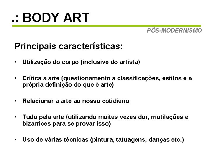 . : BODY ART PÓS-MODERNISMO Principais características: • Utilização do corpo (inclusive do artista)