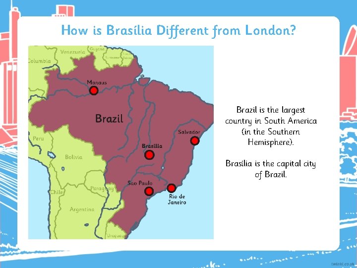 How is Brasília Different from London? Brazil is the largest country in South America