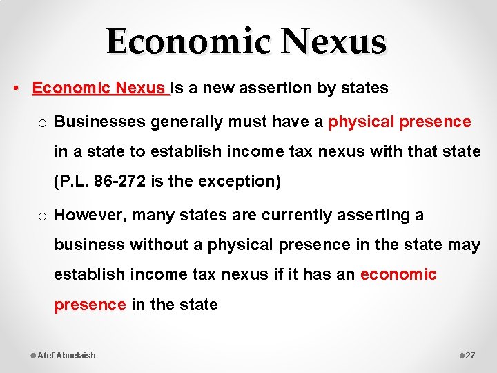 Economic Nexus • Economic Nexus is a new assertion by states o Businesses generally