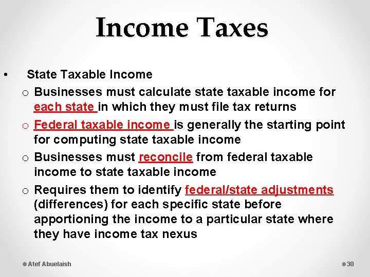 Income Taxes • State Taxable Income o Businesses must calculate state taxable income for