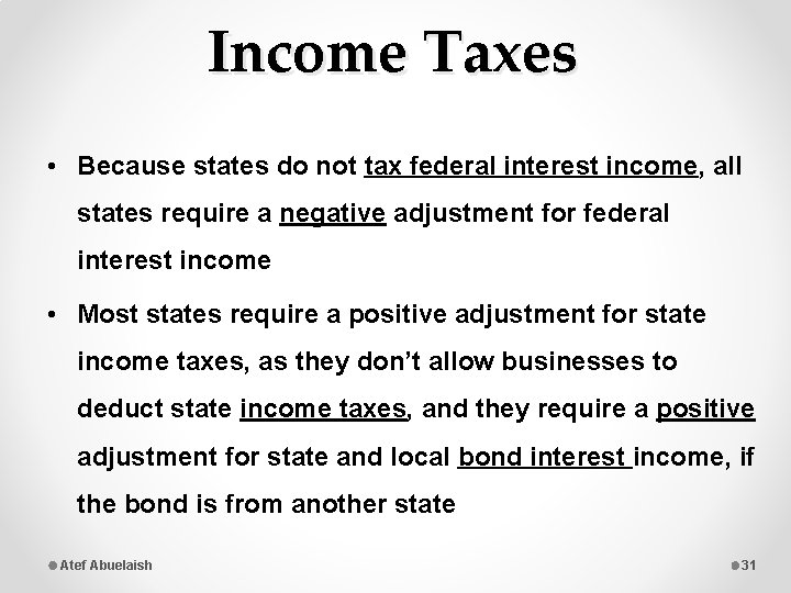 Income Taxes • Because states do not tax federal interest income, all states require