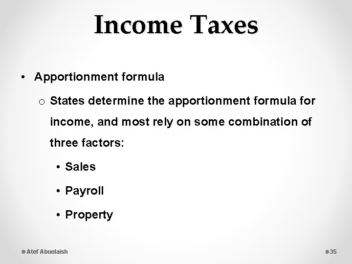 Income Taxes • Apportionment formula o States determine the apportionment formula for income, and