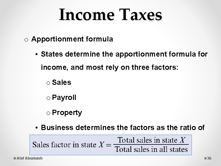 Income Taxes o Apportionment formula • States determine the apportionment formula for income, and