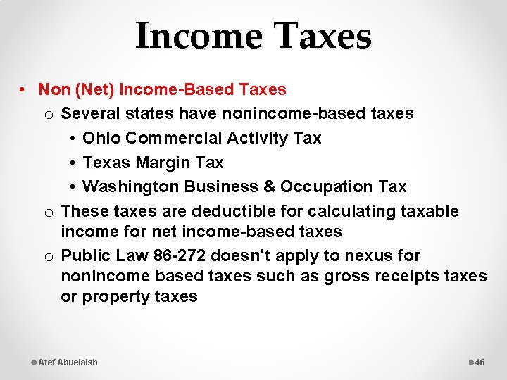 Income Taxes • Non (Net) Income-Based Taxes o Several states have nonincome-based taxes •