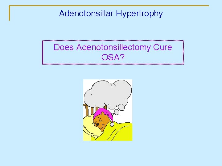 Adenotonsillar Hypertrophy Does Adenotonsillectomy Cure OSA? 