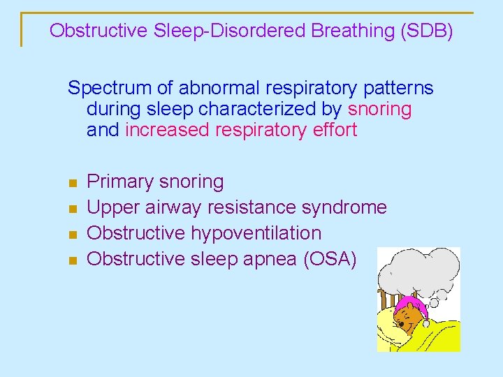 Obstructive Sleep-Disordered Breathing (SDB) Spectrum of abnormal respiratory patterns during sleep characterized by snoring
