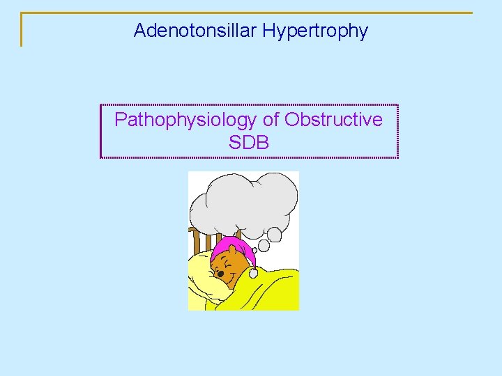 Adenotonsillar Hypertrophy Pathophysiology of Obstructive SDB 