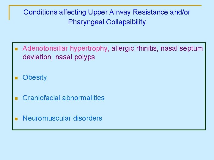 Conditions affecting Upper Airway Resistance and/or Pharyngeal Collapsibility n Adenotonsillar hypertrophy, allergic rhinitis, nasal