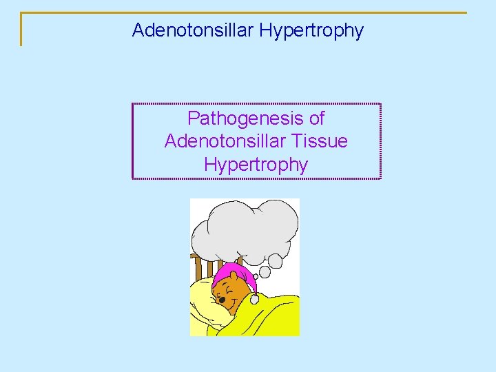 Adenotonsillar Hypertrophy Pathogenesis of Adenotonsillar Tissue Hypertrophy 