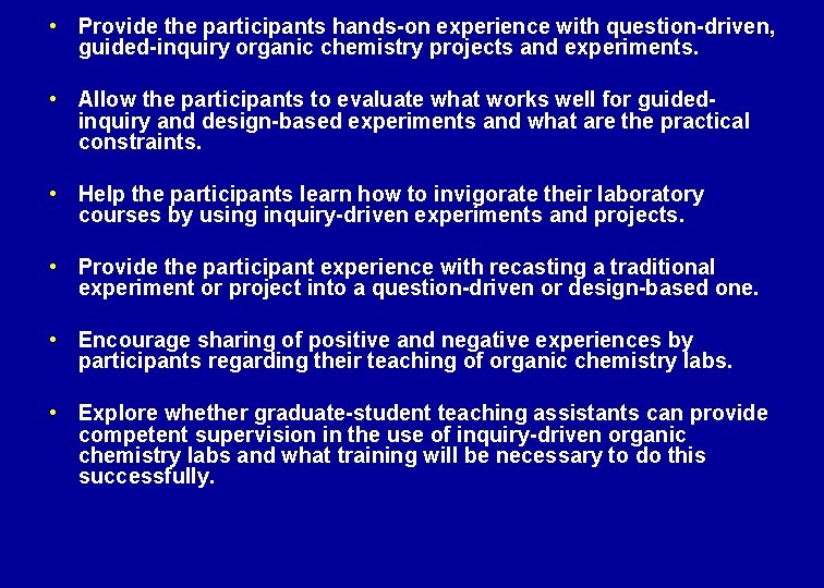  • Provide the participants hands-on experience with question-driven, guided-inquiry organic chemistry projects and