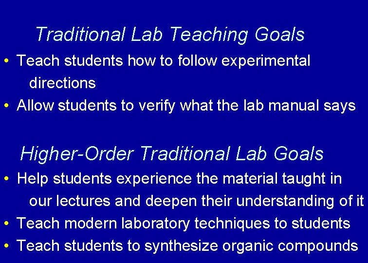 Traditional Lab Teaching Goals • Teach students how to follow experimental directions • Allow