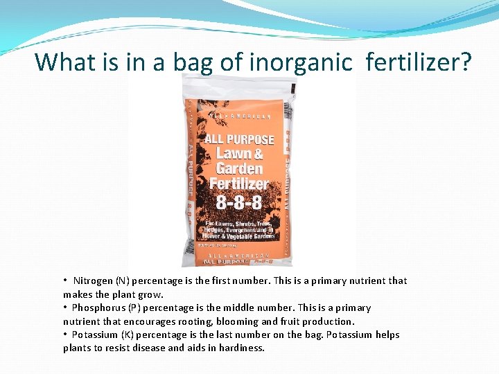 What is in a bag of inorganic fertilizer? • Nitrogen (N) percentage is the