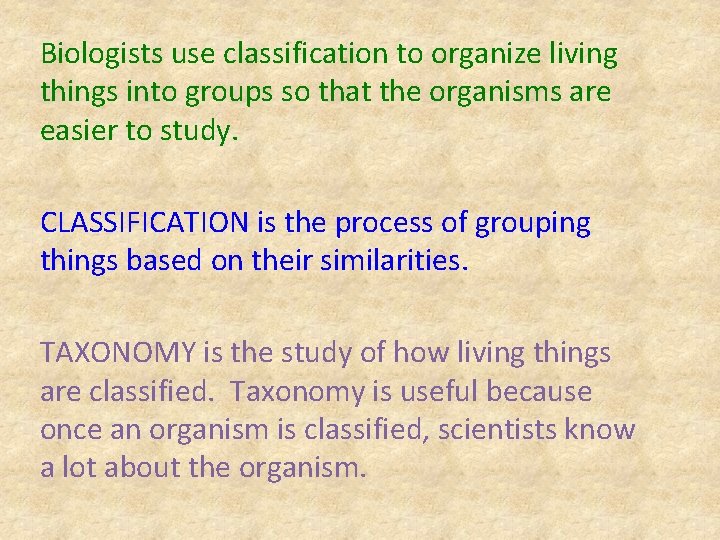 Biologists use classification to organize living things into groups so that the organisms are