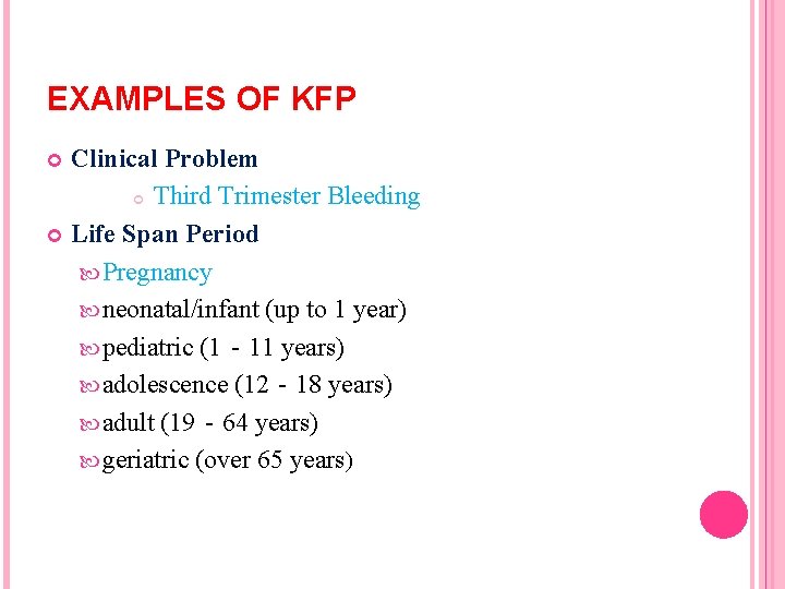 EXAMPLES OF KFP Clinical Problem Third Trimester Bleeding Life Span Period Pregnancy neonatal/infant (up EXAMPLES OF KFP Clinical Problem Third Trimester Bleeding Life Span Period Pregnancy neonatal/infant (up