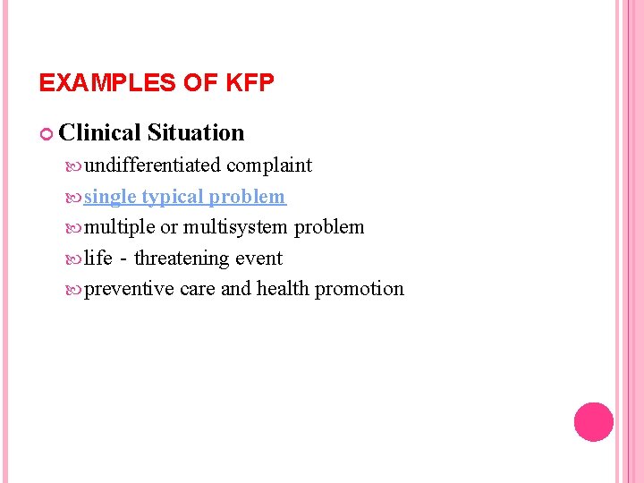 EXAMPLES OF KFP Clinical Situation undifferentiated complaint single typical problem multiple or multisystem problem EXAMPLES OF KFP Clinical Situation undifferentiated complaint single typical problem multiple or multisystem problem