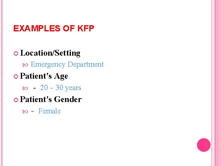 EXAMPLES OF KFP Location/Setting Emergency Department Patientʹs Age ‐ 20‐ 30 years Patientʹs ‐ EXAMPLES OF KFP Location/Setting Emergency Department Patientʹs Age ‐ 20‐ 30 years Patientʹs ‐