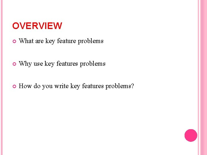 OVERVIEW What are key feature problems Why use key features problems How do you OVERVIEW What are key feature problems Why use key features problems How do you