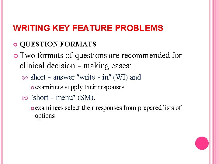 WRITING KEY FEATURE PROBLEMS QUESTION FORMATS Two formats of questions are recommended for clinical WRITING KEY FEATURE PROBLEMS QUESTION FORMATS Two formats of questions are recommended for clinical