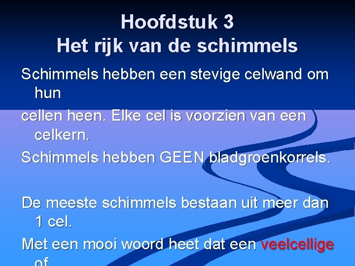 Hoofdstuk 3 Het rijk van de schimmels Schimmels hebben een stevige celwand om hun