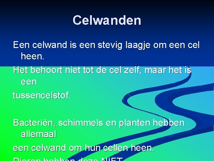 Celwanden Een celwand is een stevig laagje om een cel heen. Het behoort niet