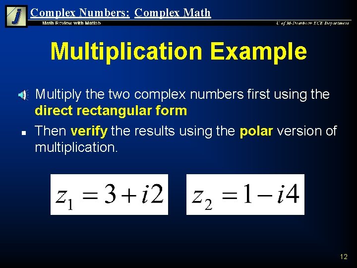 Complex Numbers: Complex Math Multiplication Example n n Multiply the two complex numbers first