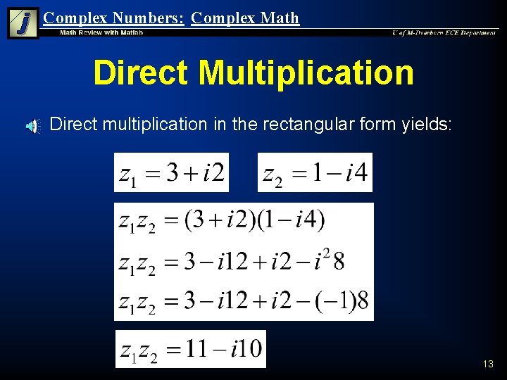 Complex Numbers: Complex Math Direct Multiplication n Direct multiplication in the rectangular form yields: