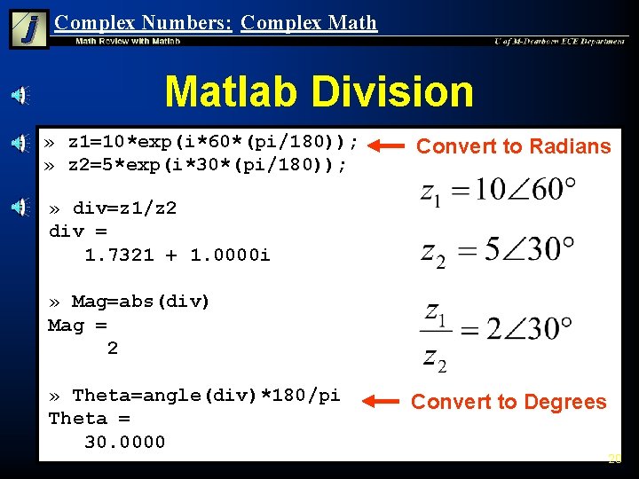 Complex Numbers: Complex Math Matlab Division » z 1=10*exp(i*60*(pi/180)); » z 2=5*exp(i*30*(pi/180)); Convert to Complex Numbers: Complex Math Matlab Division » z 1=10*exp(i*60*(pi/180)); » z 2=5*exp(i*30*(pi/180)); Convert to