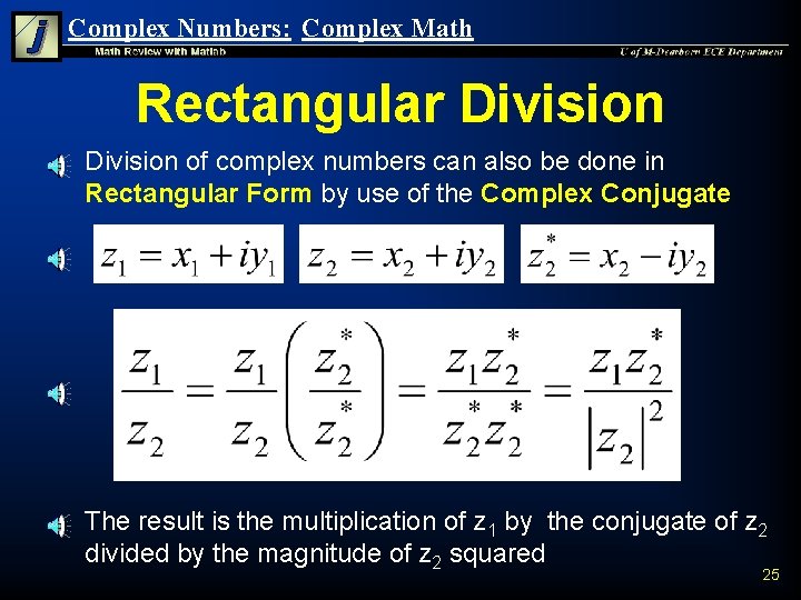 Complex Numbers: Complex Math Rectangular Division n n Division of complex numbers can also