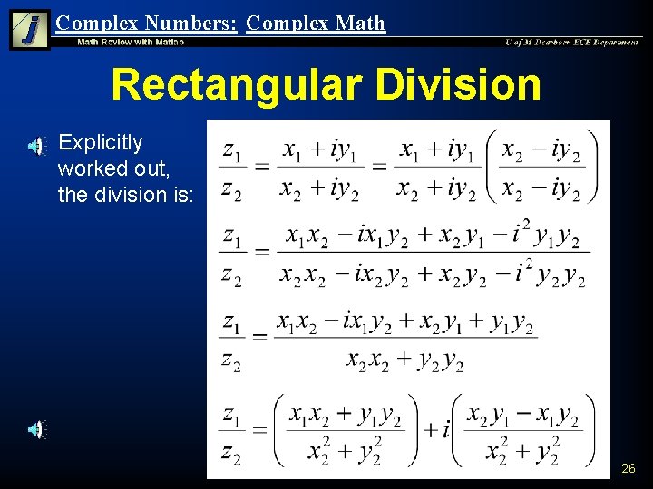 Complex Numbers: Complex Math Rectangular Division n Explicitly worked out, the division is: 26