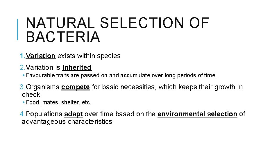 NATURAL SELECTION OF BACTERIA 1. Variation exists within species 2. Variation is inherited •