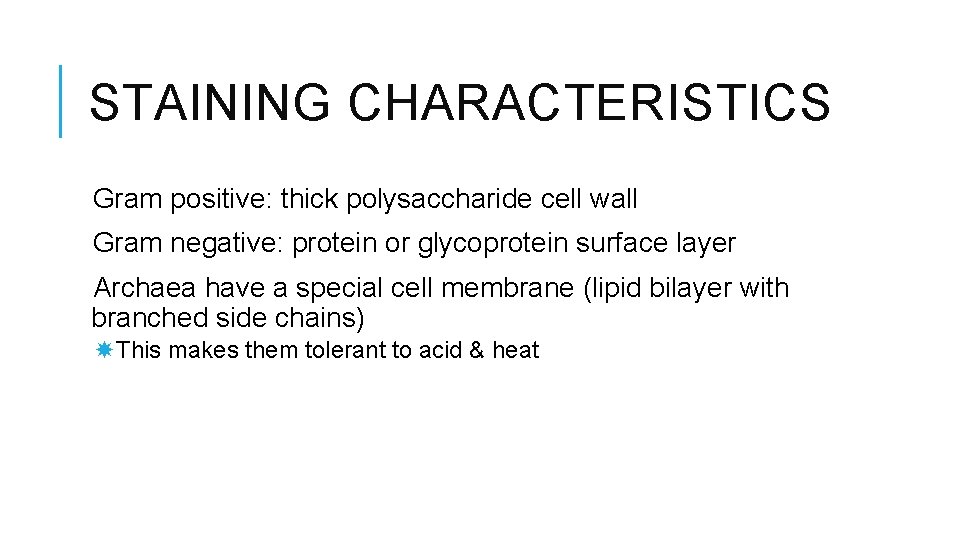 STAINING CHARACTERISTICS Gram positive: thick polysaccharide cell wall Gram negative: protein or glycoprotein surface