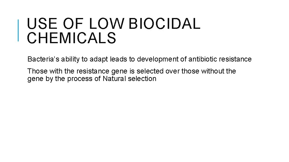 USE OF LOW BIOCIDAL CHEMICALS Bacteria’s ability to adapt leads to development of antibiotic