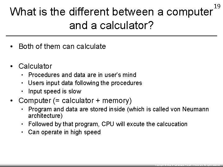 What is the different between a computer and a calculator? 19 • Both of