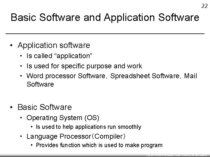 22 Basic Software and Application Software • Application software ▪ Is called “application” ▪