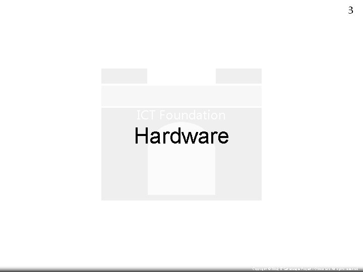 3 ICT Foundation Hardware Copyright © Copyright 2010, IT Gatekeeper Project –Project Ohiwa Lab.