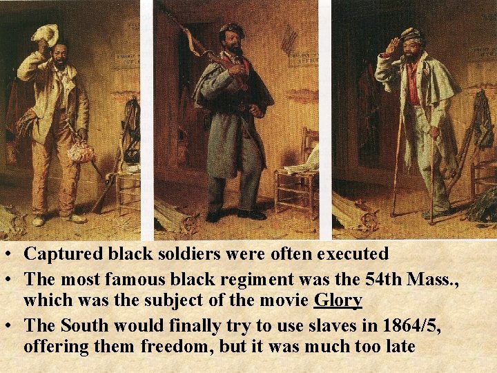  • Captured black soldiers were often executed • The most famous black regiment