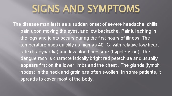 SIGNS AND SYMPTOMS The disease manifests as a sudden onset of severe headache, chills,