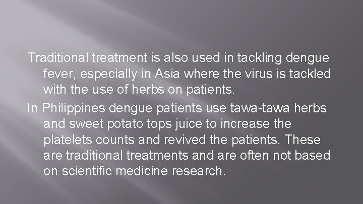 Traditional treatment is also used in tackling dengue fever, especially in Asia where the