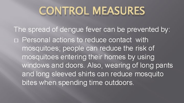 CONTROL MEASURES The spread of dengue fever can be prevented by: � Personal actions