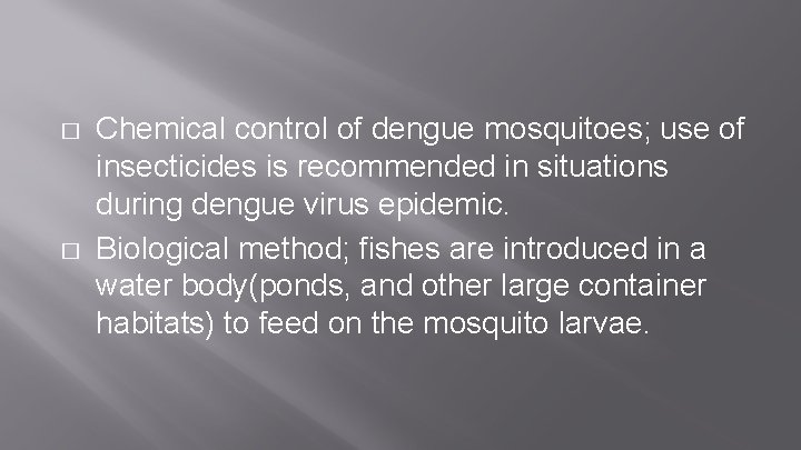 � � Chemical control of dengue mosquitoes; use of insecticides is recommended in situations