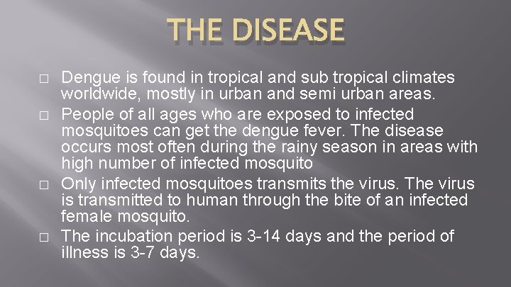 THE DISEASE � � Dengue is found in tropical and sub tropical climates worldwide,