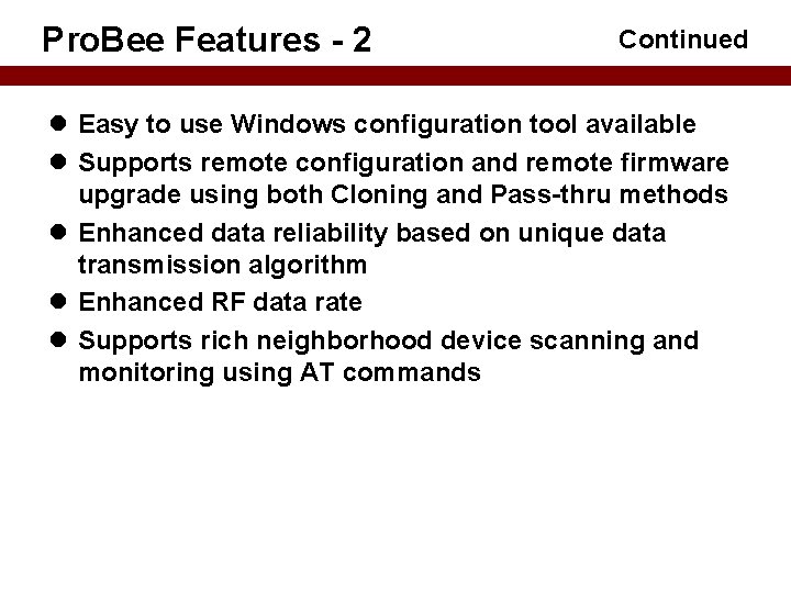 Pro. Bee Features - 2 Continued Easy to use Windows configuration tool available Supports