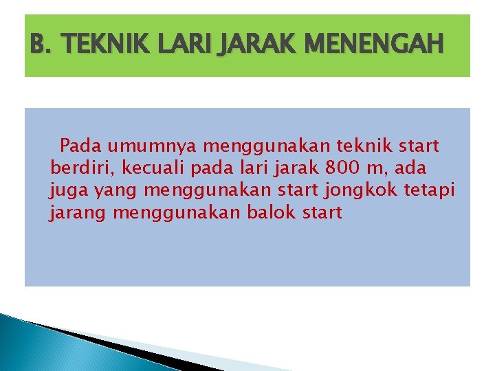 B. TEKNIK LARI JARAK MENENGAH Pada umumnya menggunakan teknik start berdiri, kecuali pada lari