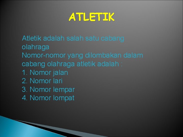 ATLETIK Atletik adalah satu cabang olahraga Nomor-nomor yang dilombakan dalam cabang olahraga atletik adalah