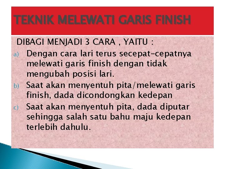 TEKNIK MELEWATI GARIS FINISH DIBAGI MENJADI 3 CARA , YAITU : a) Dengan cara