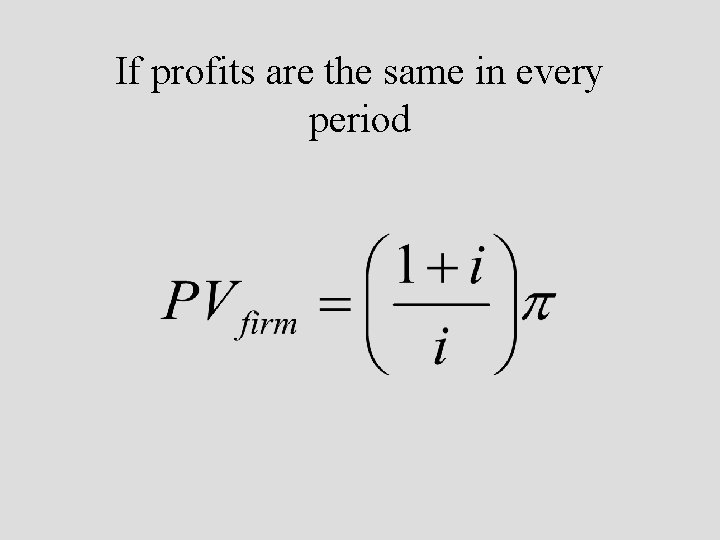 If profits are the same in every period 