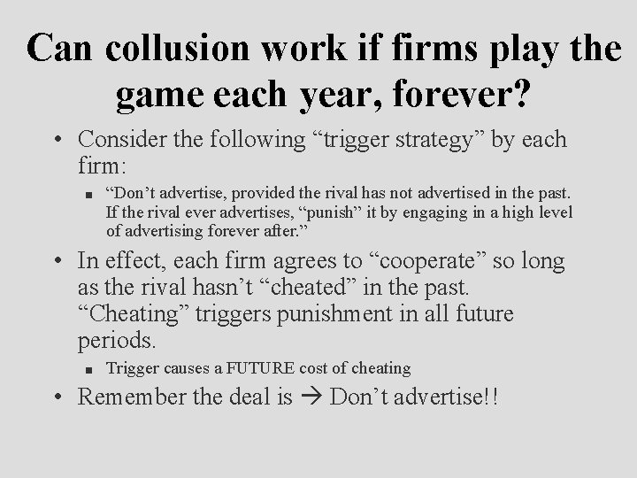 Can collusion work if firms play the game each year, forever? • Consider the