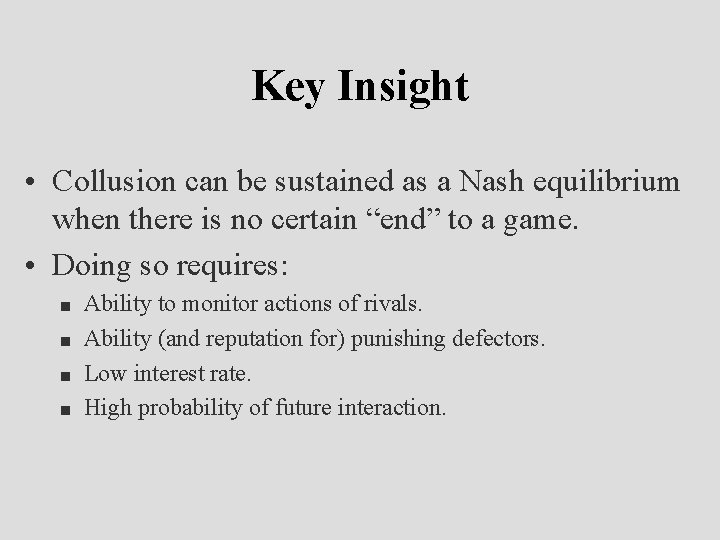 Key Insight • Collusion can be sustained as a Nash equilibrium when there is