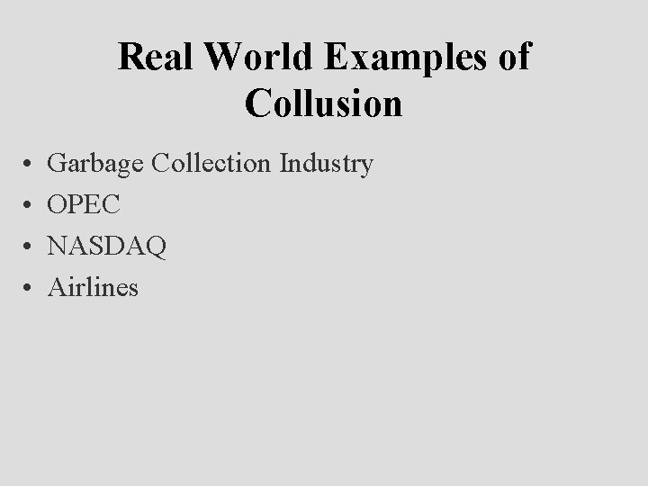 Real World Examples of Collusion • • Garbage Collection Industry OPEC NASDAQ Airlines 