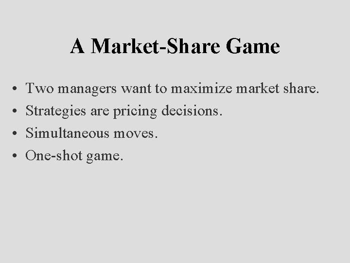 A Market-Share Game • • Two managers want to maximize market share. Strategies are